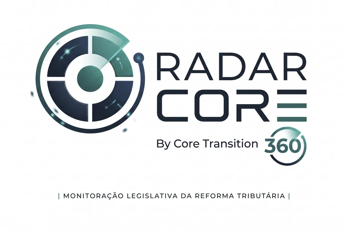 Radar Core by Core Transition 360 — Monitoração legislativa da Reforma Tributária